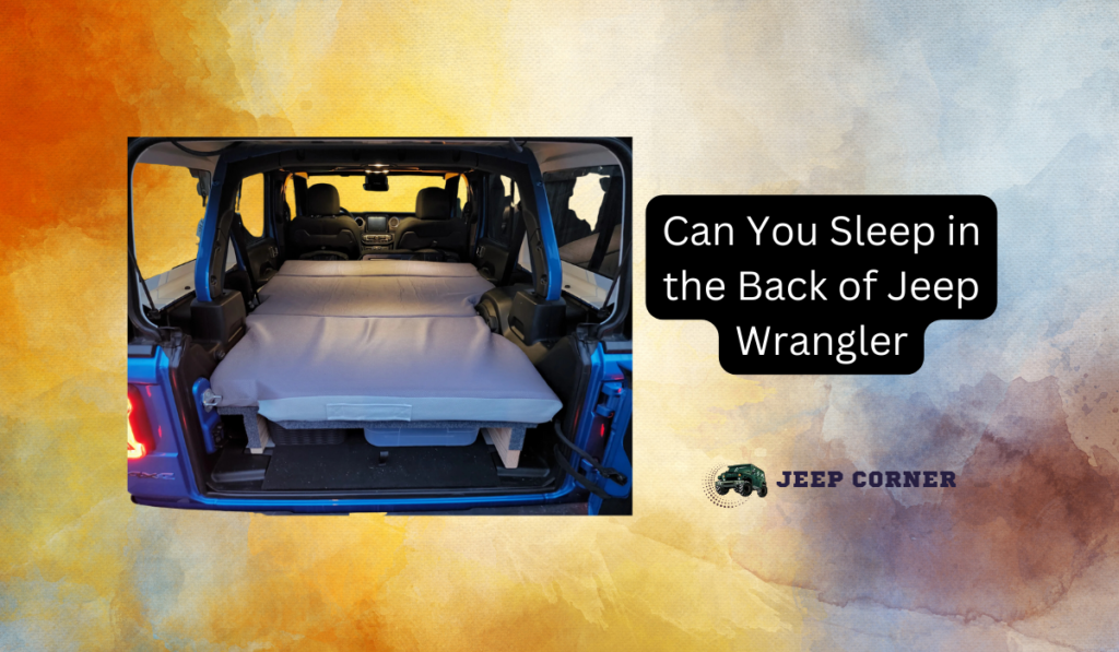 Can You Sleep in the Back of Jeep Wrangler? Revealed 