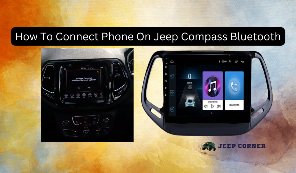 How To Connect Phone On Jeep Compass Bluetooth – Everything You Need To Know