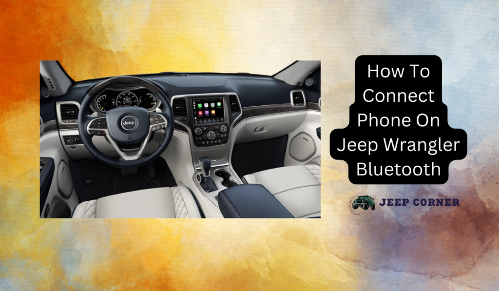 What You Need To Know About How To Connect Phone On Jeep Wrangler Bluetooth