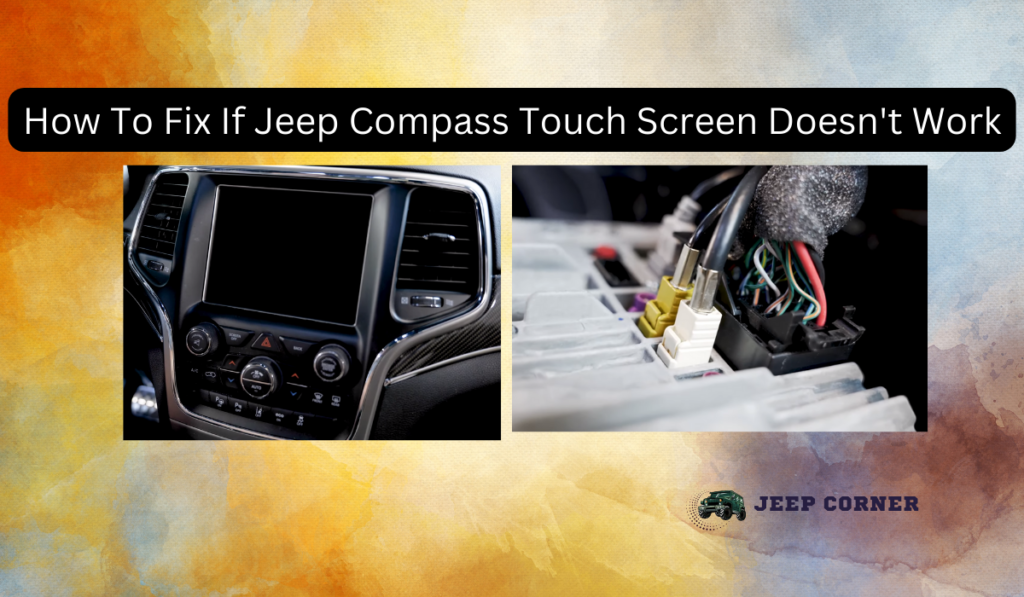 How To Fix If Jeep Compass Touch Screen Doesn’t Work?