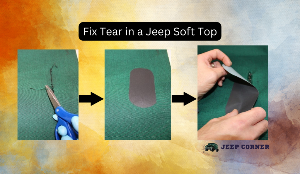 Fix Tear in a Jeep Soft Top – Know Three Simple Way