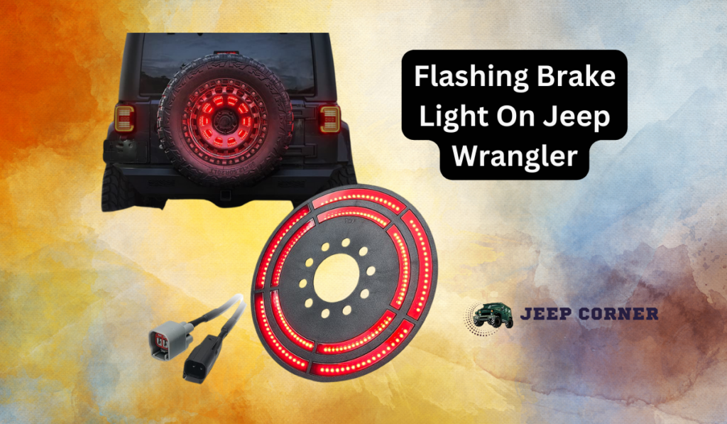 Flashing Brake Light On Jeep Wrangler Meaning: Reasons And Resolves