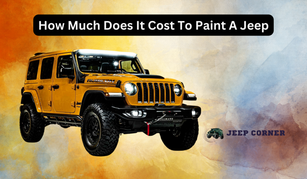 How Much Does It Cost To Paint A Jeep?