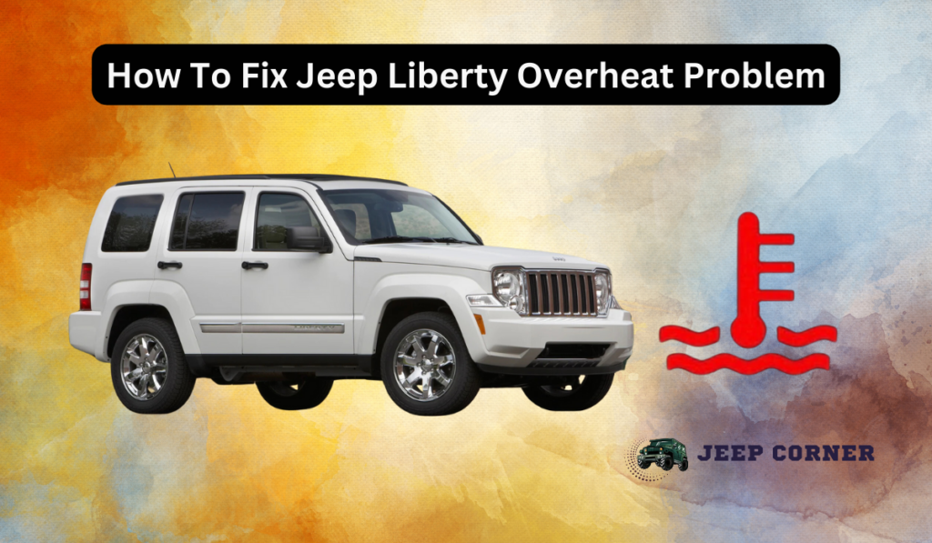 How To Fix Jeep Liberty Overheat Problem