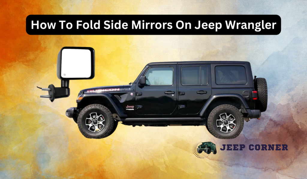 How To Fold Side Mirrors On Jeep Wrangler