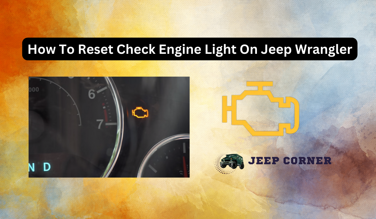 How To Reset Check Engine Light On Jeep Wrangler: 6 ways