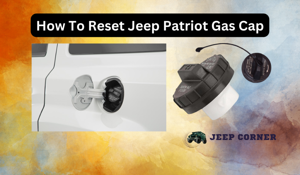 How To Reset Jeep Patriot Gas Cap?