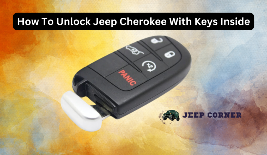 How To Unlock Jeep Cherokee With Keys Inside – Here Is The Trick!