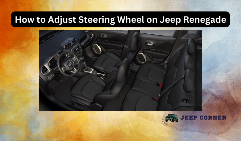 How to Adjust Steering Wheel on Jeep Renegade: All You Need to Know!