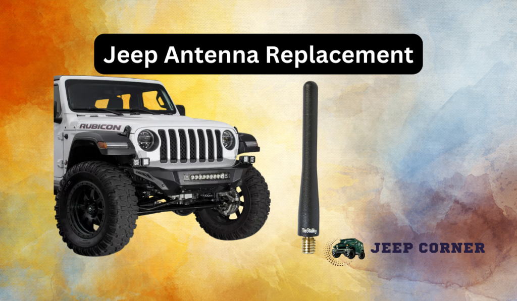 Jeep Antenna Replacement Cost (Price Estimates 2024 Updated)