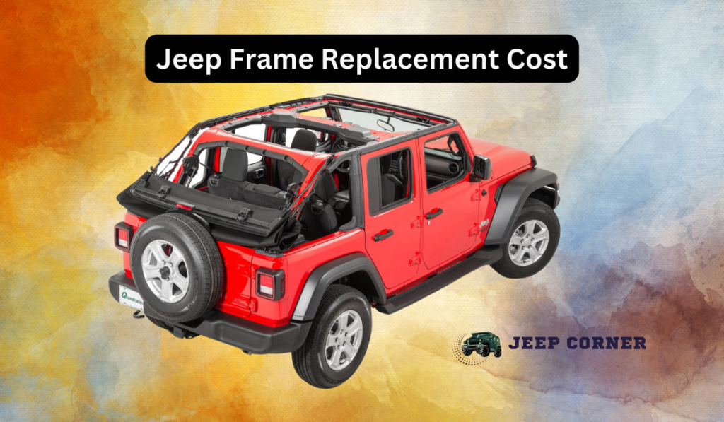 Jeep Frame Replacement Cost: What to Know Before You Replace