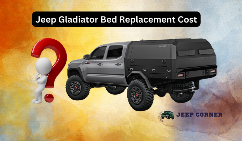 Jeep Gladiator Bed Replacement Cost