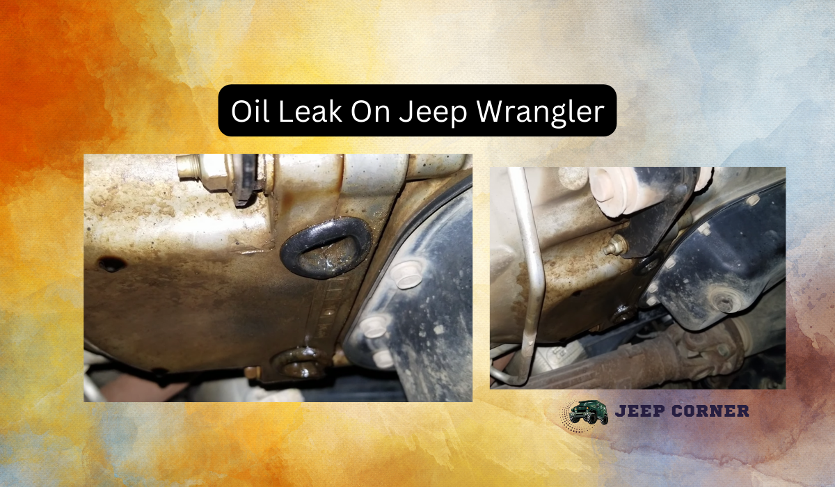 How To Fix Oil Leak On Jeep Wrangler? [Symptopms, Reasons, And Solutions]