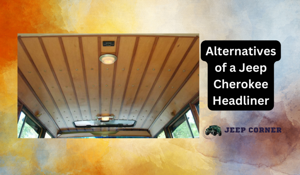 What Are the Alternatives of a Jeep Cherokee Headliner?