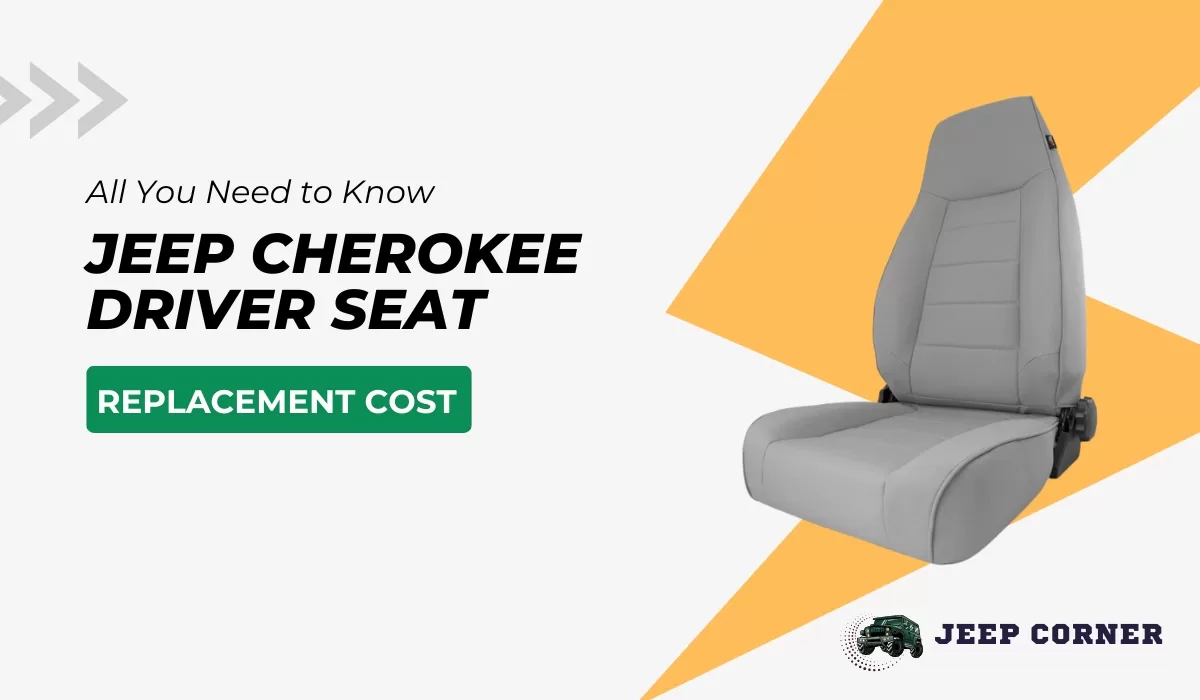 Jeep Cherokee Driver Seat Replacement Cost – All You Need to Know