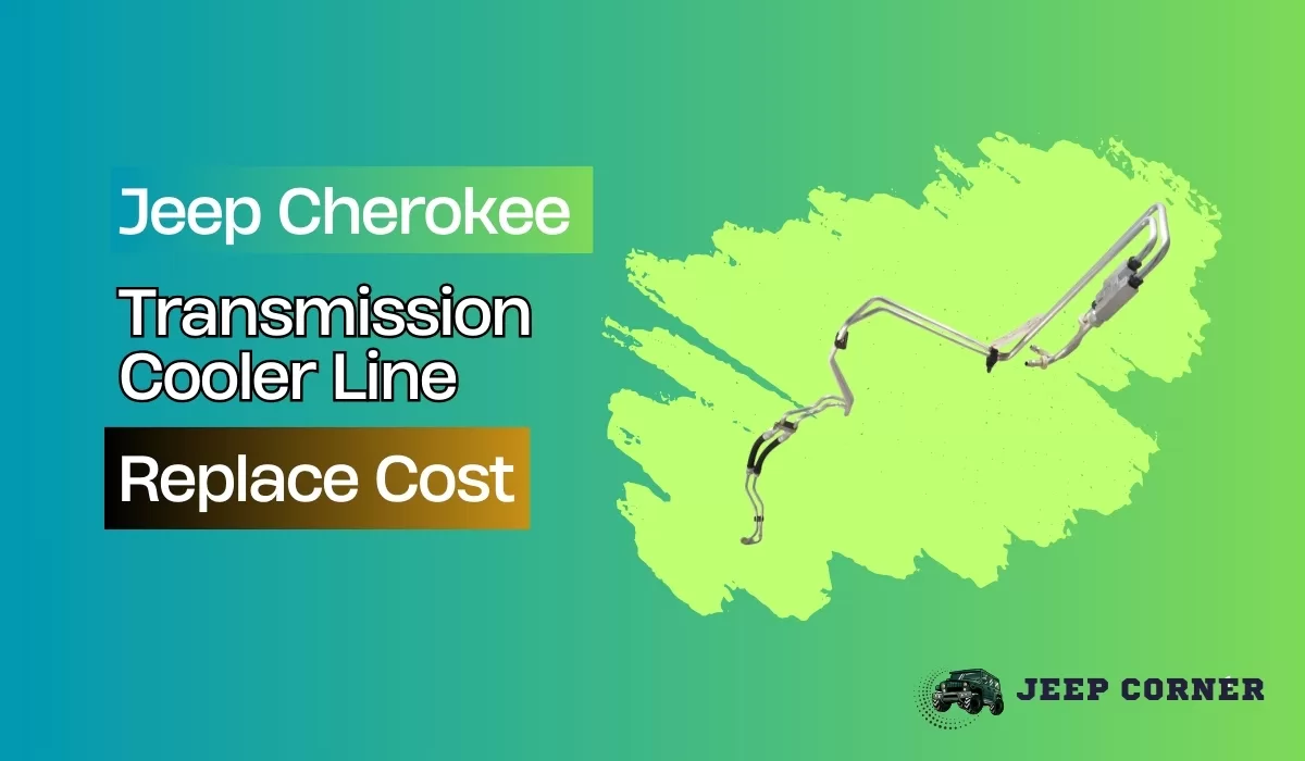 Jeep Cherokee Transmission Cooler Line Replace Cost- Find Out How Much You’ll Shell Out