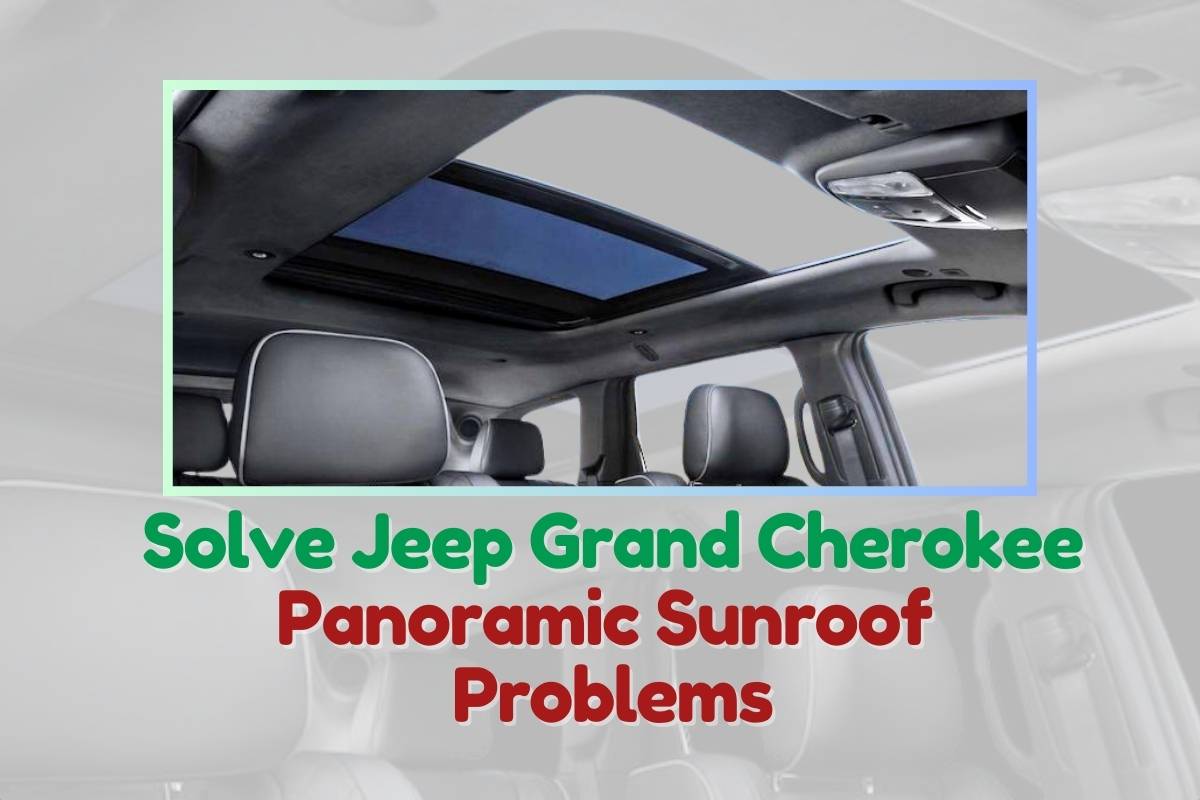 How To Solve The Jeep Grand Cherokee Panoramic Sunroof Problems