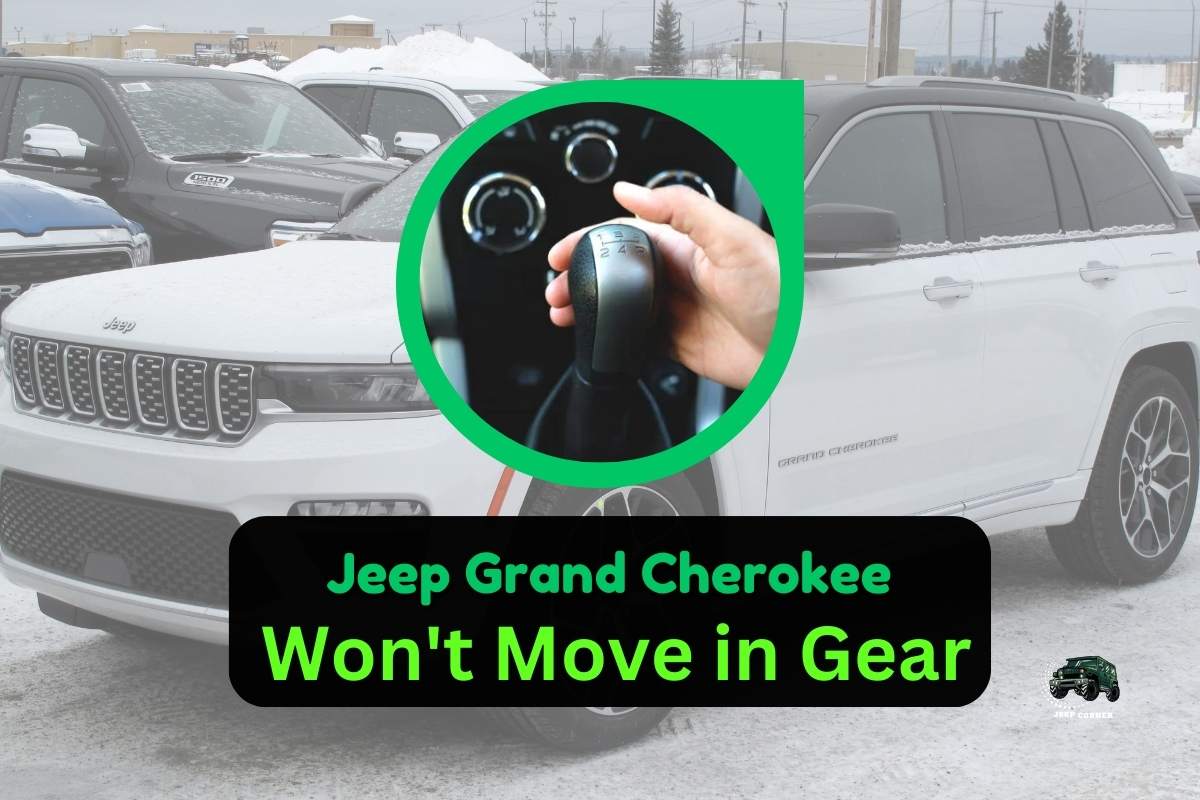 Jeep Grand Cherokee Won’t Move in Gear: Causes And Fixes