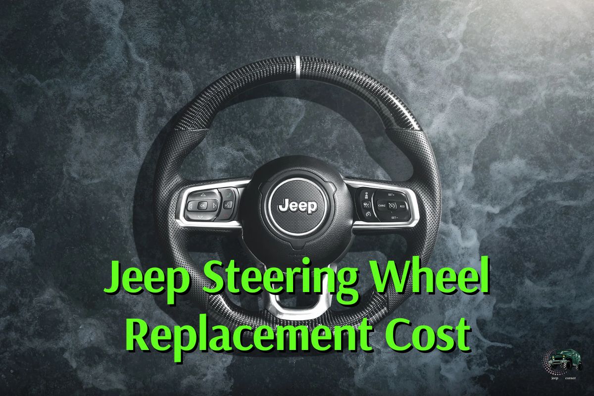 Jeep Steering Wheel Replacement Cost