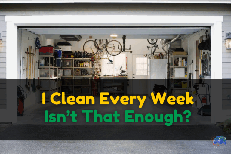 I Clean Every Week—Isn’t That Enough?