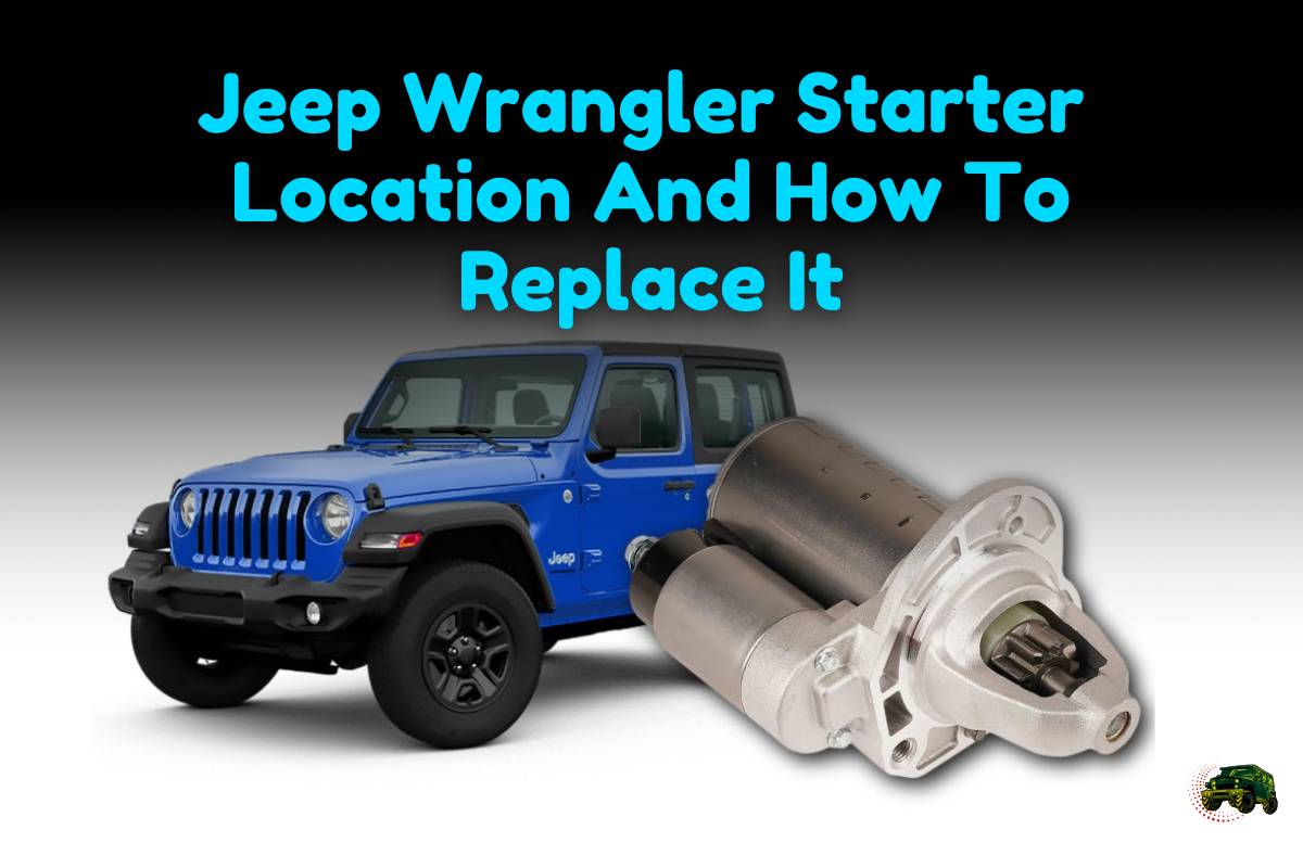 Jeep Wrangler Starter Location And How To Replace It