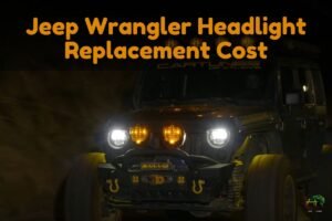 Jeep Wrangler Headlight Replacement Cost - How Big Is the Amount?